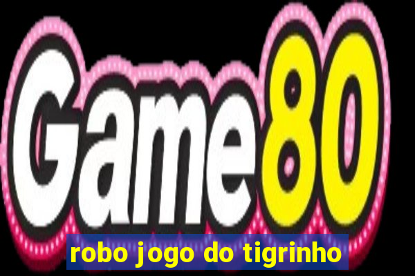 robo jogo do tigrinho